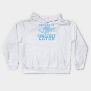 You Are My Greatest Catch, For Fishing Lover Kids Hoodie